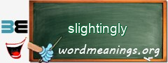 WordMeaning blackboard for slightingly